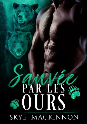 Skye MacKinnon – Sous la protection des ours, Tome 1 : Sauvée par les ours